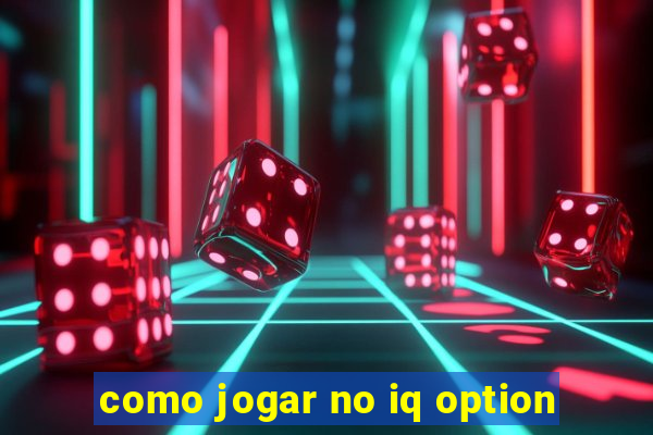 como jogar no iq option